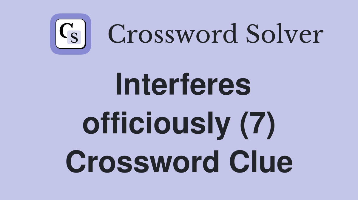 Interferes officiously (7) Crossword Clue