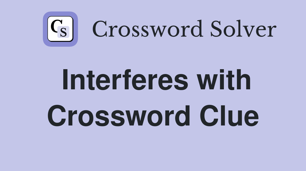 Interferes with Crossword Clue