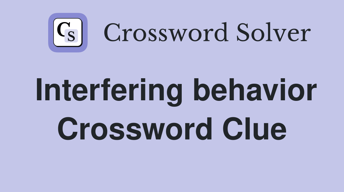 Interfering behavior Crossword Clue
