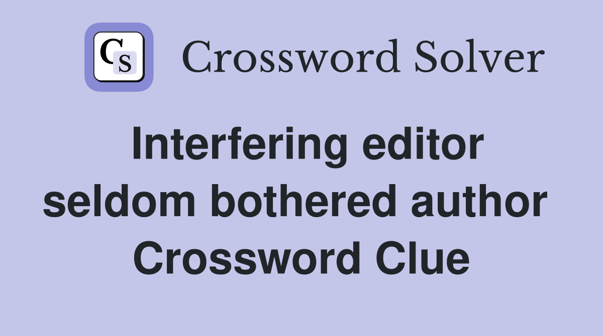 Interfering editor seldom bothered author  Crossword Clue
