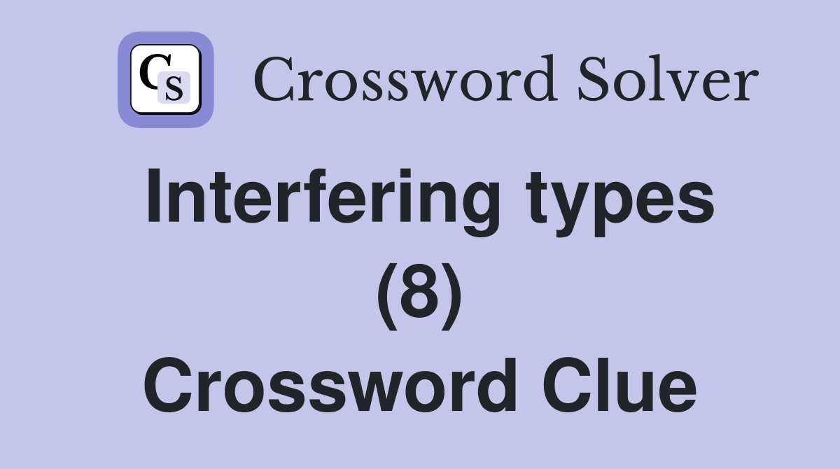 Interfering types (8) Crossword Clue