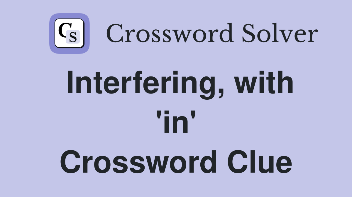 Interfering, with 'in' Crossword Clue