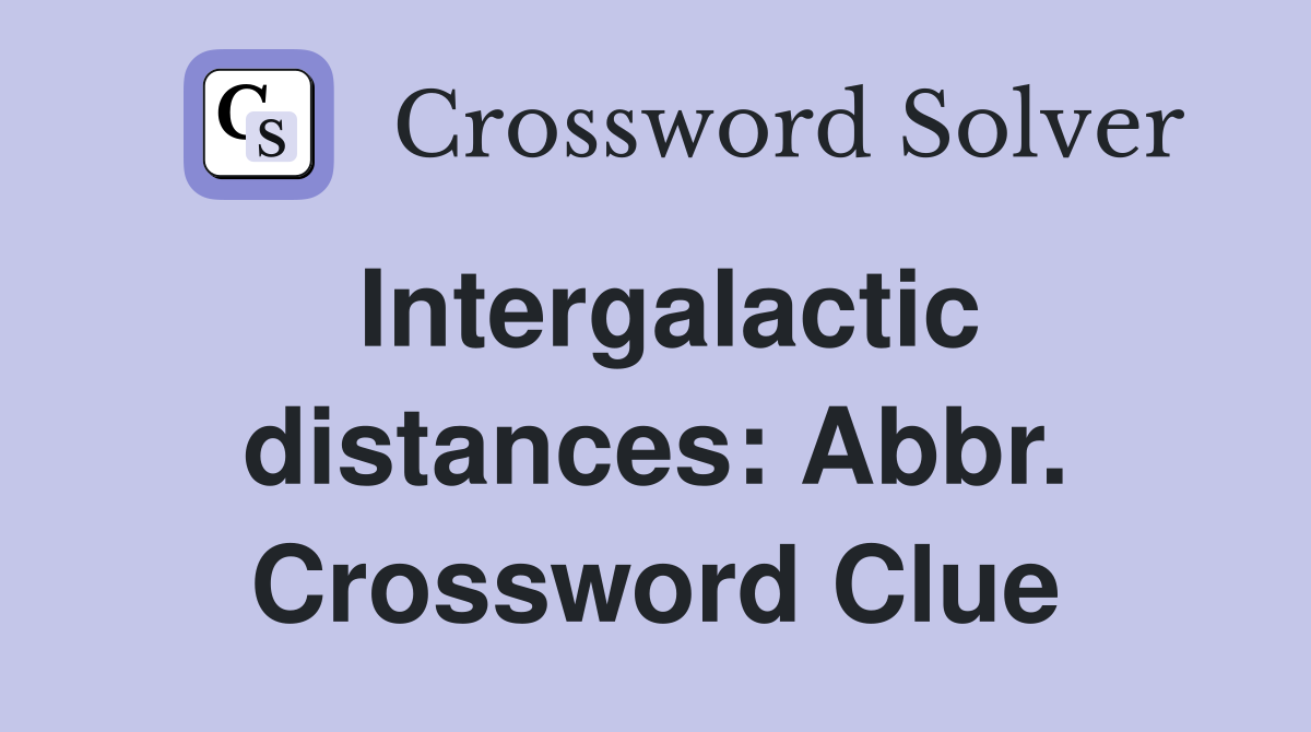 Intergalactic distances: Abbr. Crossword Clue
