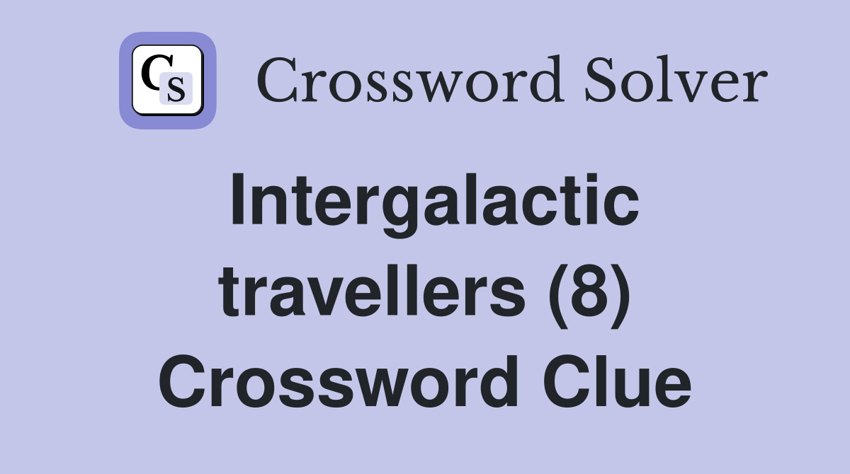 Intergalactic travellers (8) Crossword Clue
