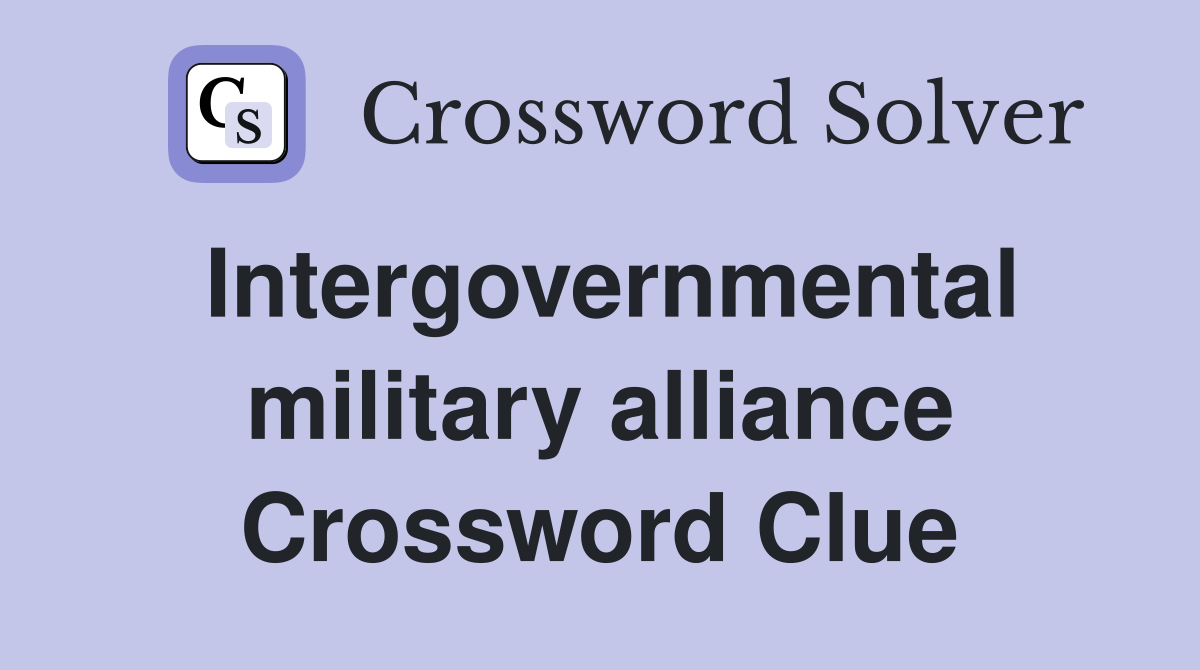 Intergovernmental military alliance Crossword Clue