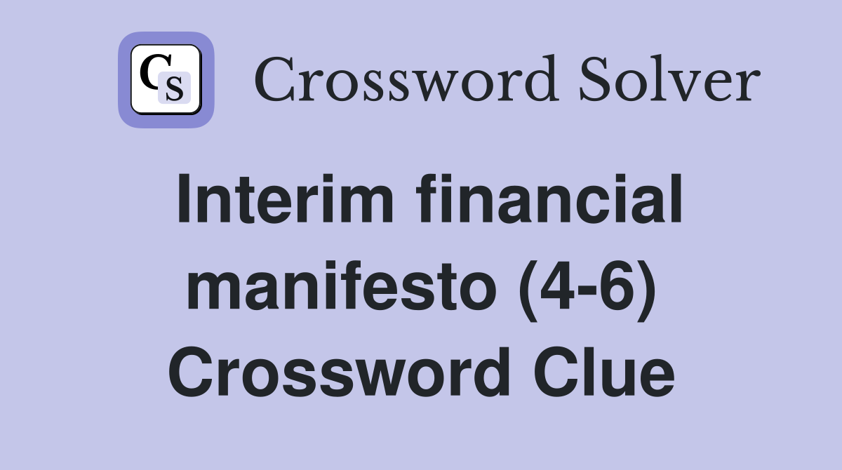 Interim financial manifesto (4-6) Crossword Clue