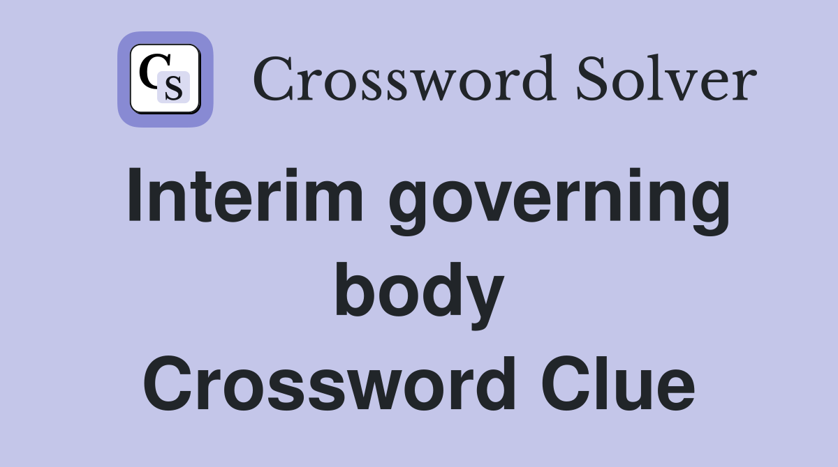 Interim governing body Crossword Clue