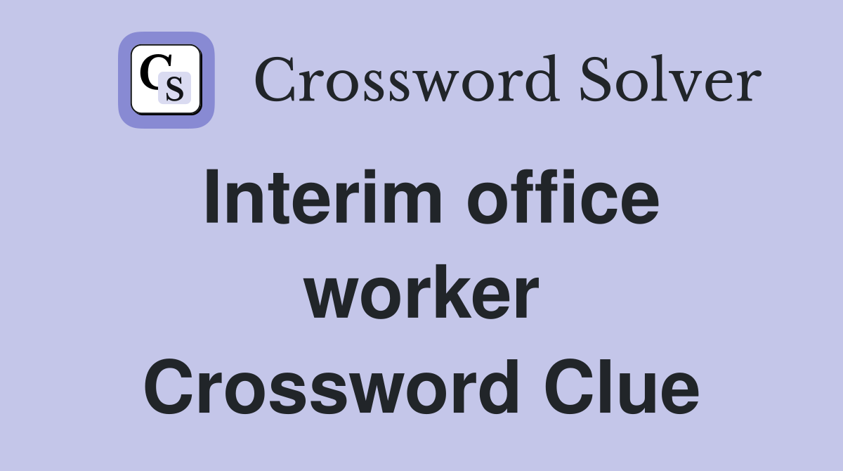 Interim office worker Crossword Clue