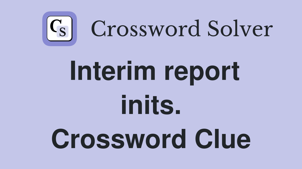 Interim report inits. Crossword Clue