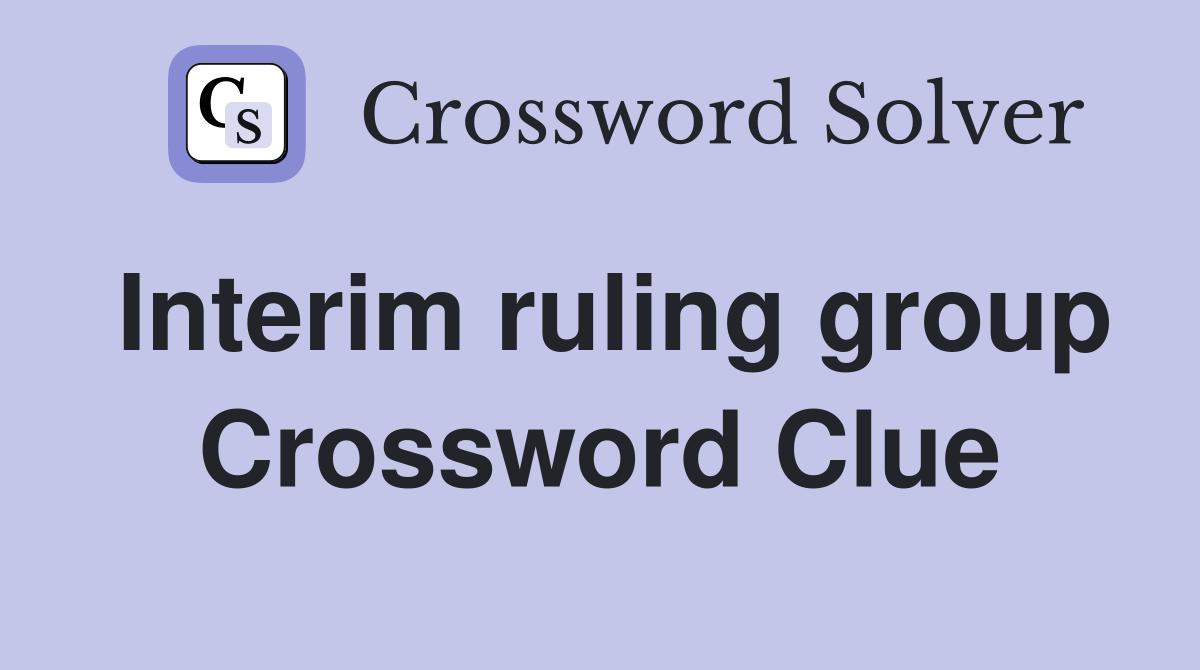 Interim ruling group Crossword Clue