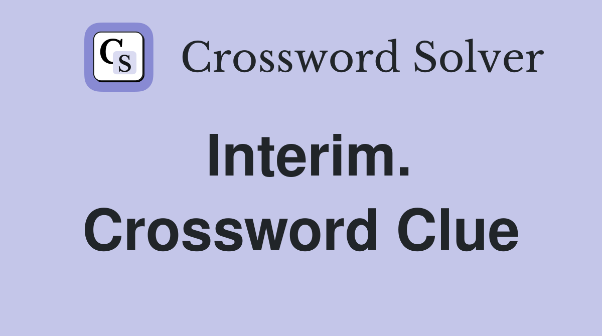 Interim. Crossword Clue