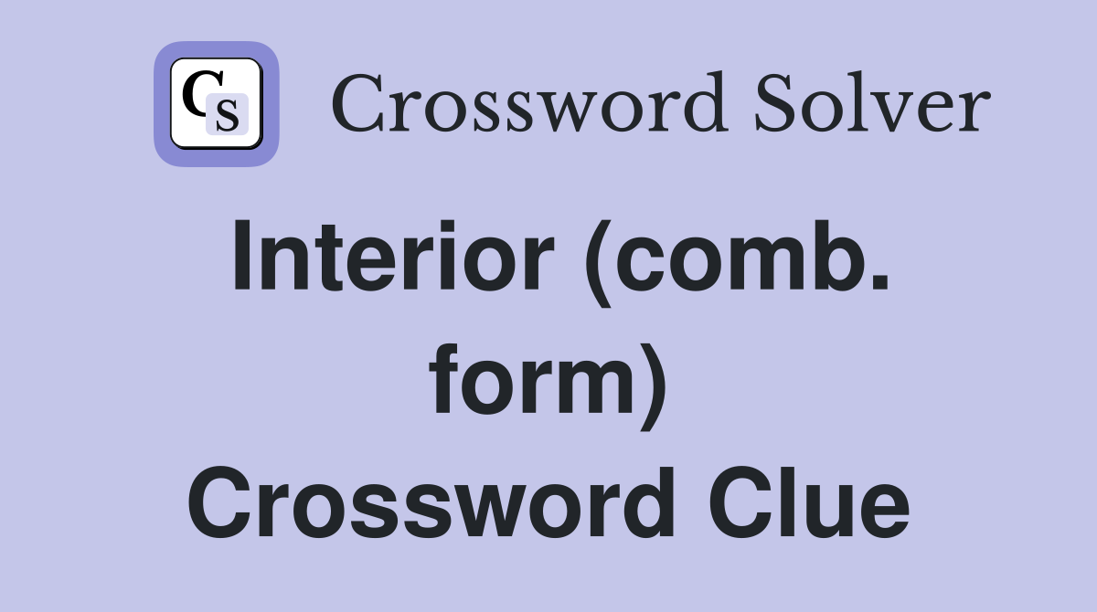 Interior (comb. form) Crossword Clue