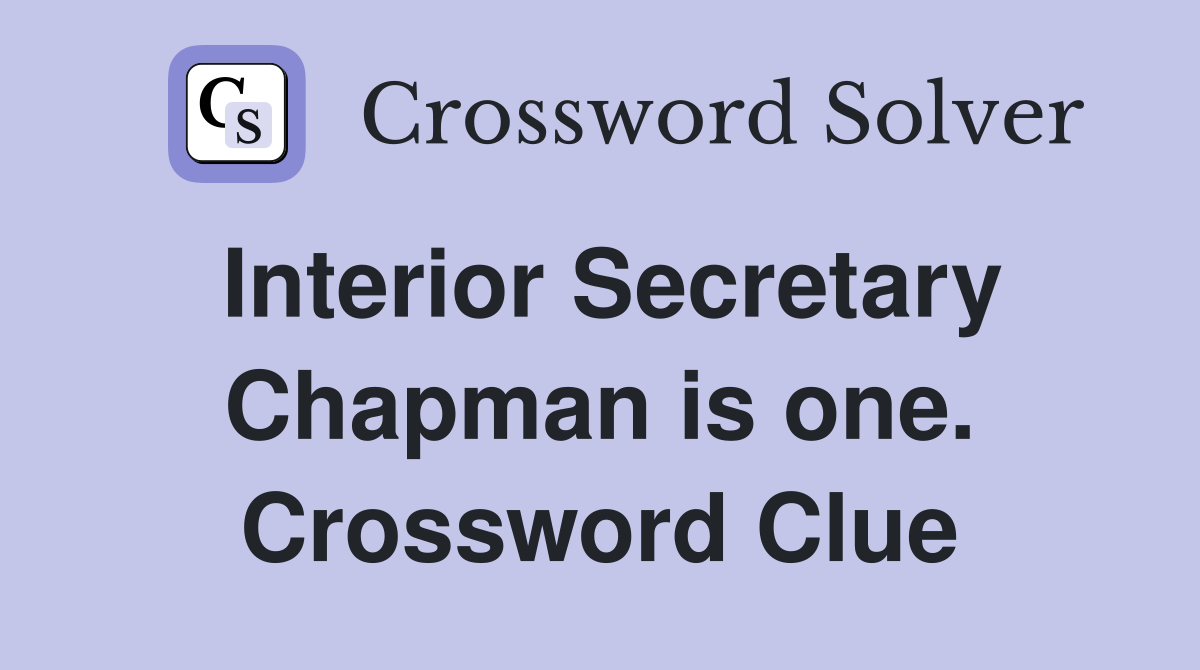 Interior Secretary Chapman is one. Crossword Clue