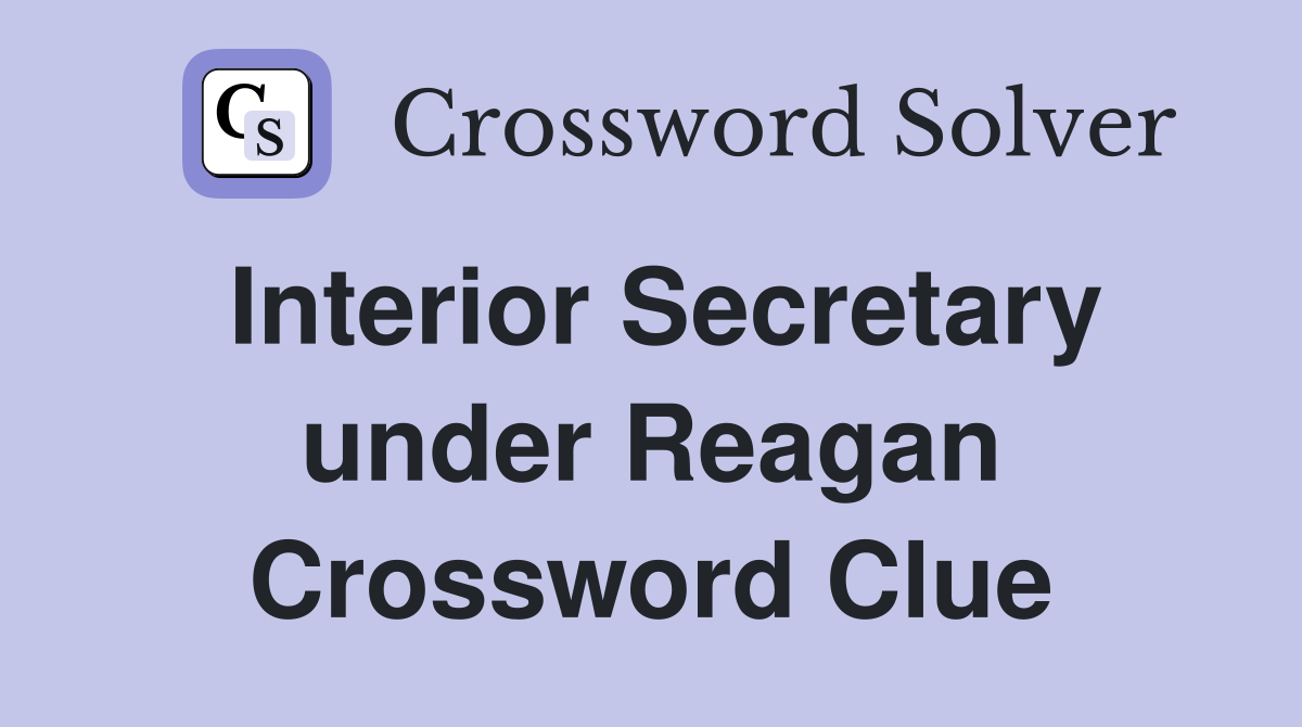 Interior Secretary under Reagan Crossword Clue