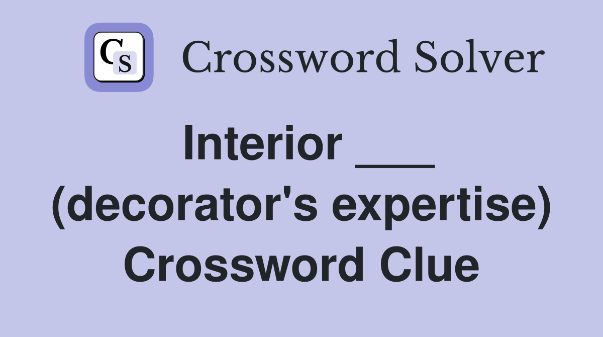 Interior ___ (decorator's expertise) Crossword Clue