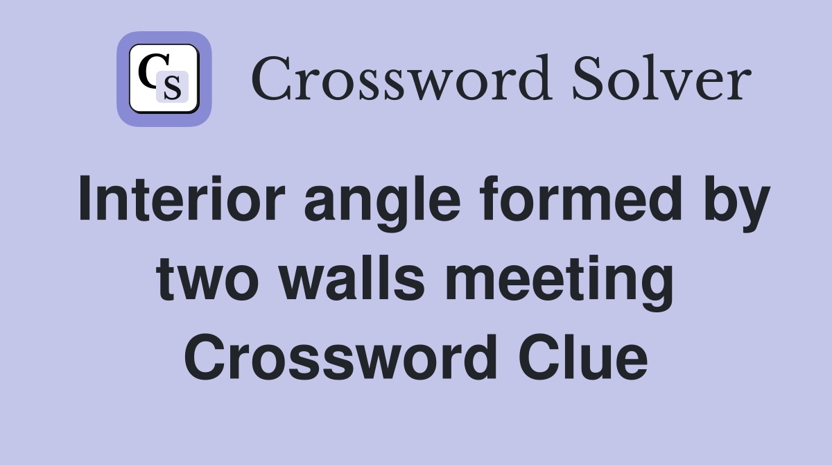 Interior angle formed by two walls meeting Crossword Clue