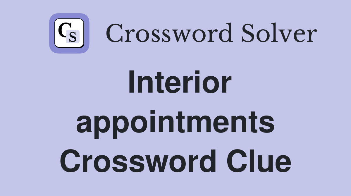 Interior appointments Crossword Clue