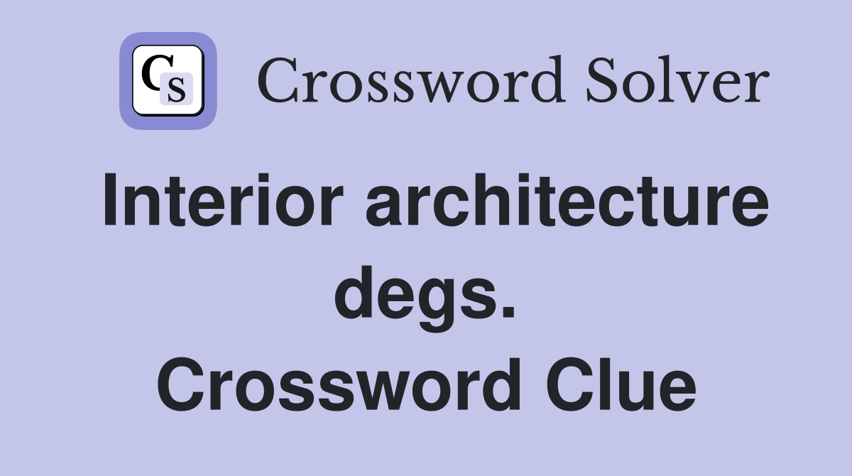 Interior architecture degs. Crossword Clue