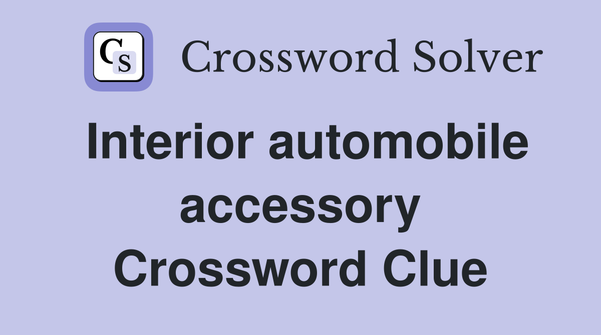 Interior automobile accessory Crossword Clue