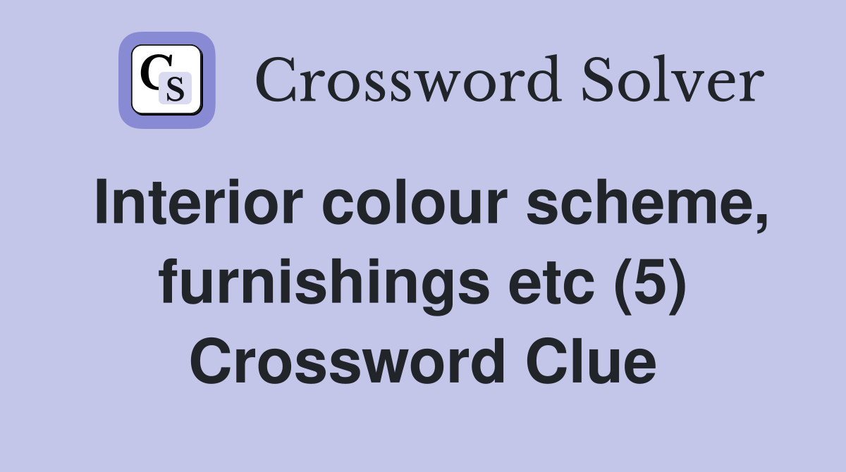 Interior colour scheme, furnishings etc (5) Crossword Clue