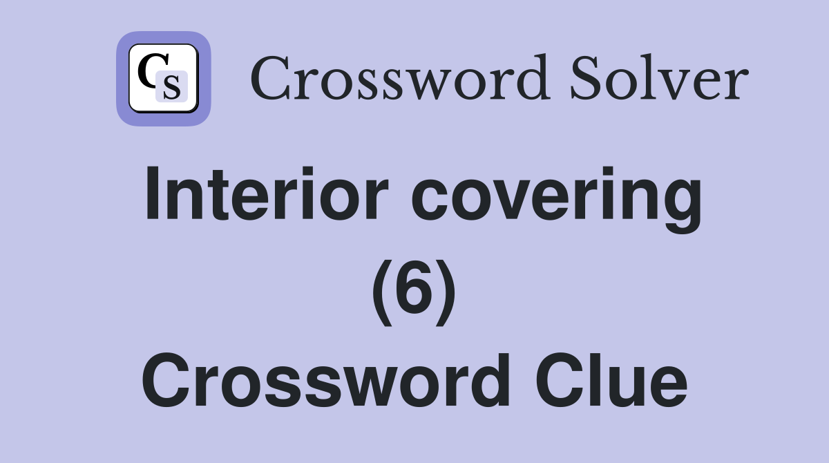Interior covering (6) Crossword Clue
