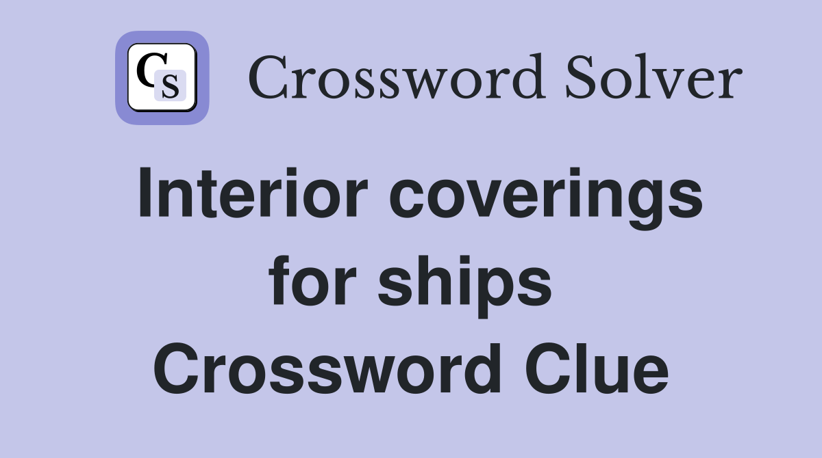 Interior coverings for ships Crossword Clue