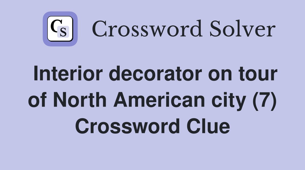 Interior decorator on tour of North American city (7) Crossword Clue