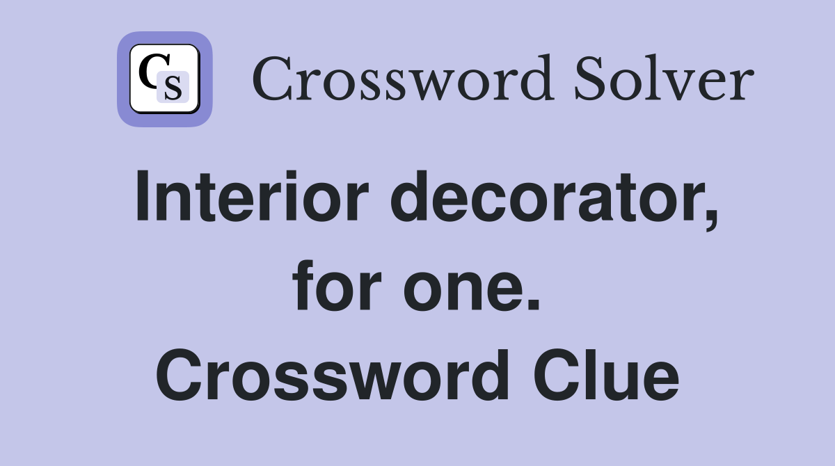 Interior decorator, for one. Crossword Clue