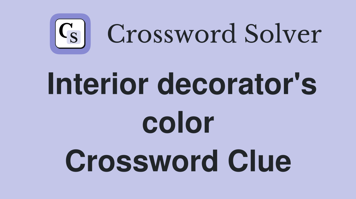 Interior decorator's color Crossword Clue