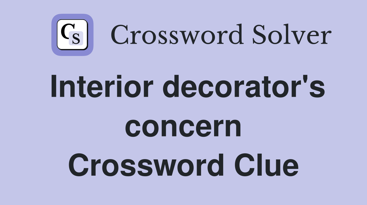 Interior decorator's concern Crossword Clue