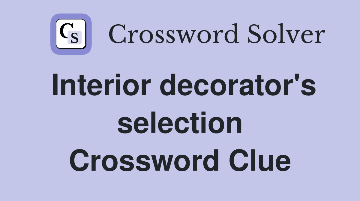 Interior decorator's selection Crossword Clue