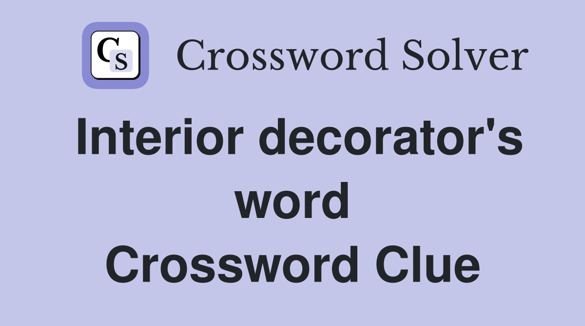 Interior decorator's word Crossword Clue