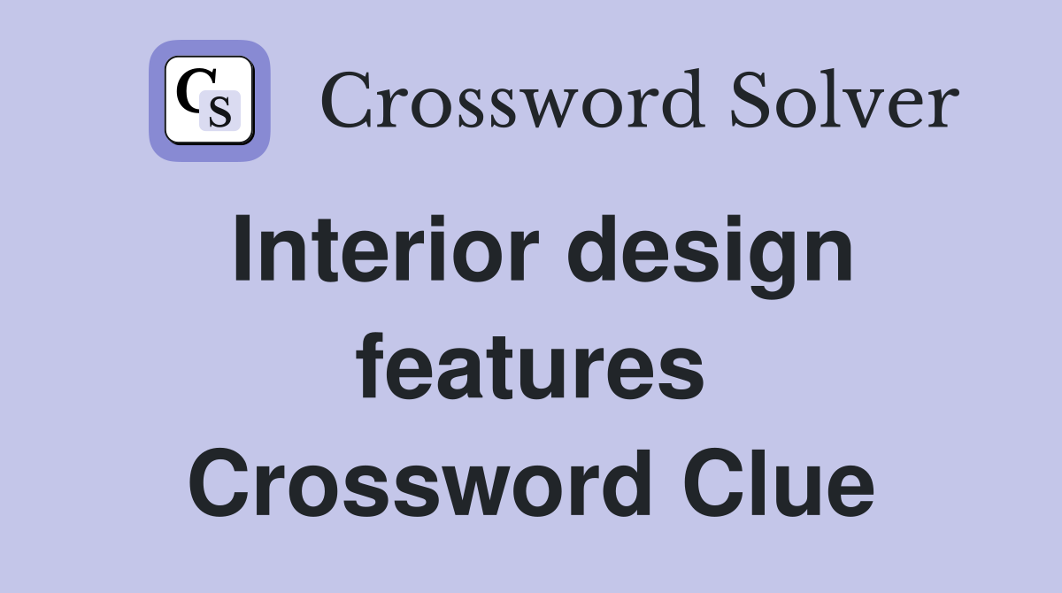 Interior design features Crossword Clue