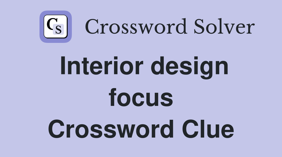 Interior design focus Crossword Clue