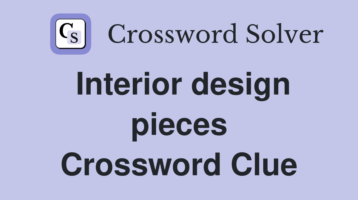 Interior design pieces Crossword Clue