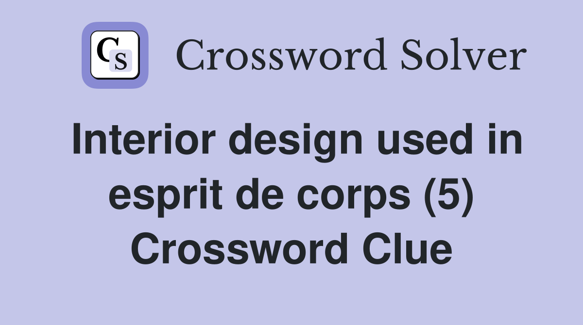 Interior design used in esprit de corps (5) Crossword Clue