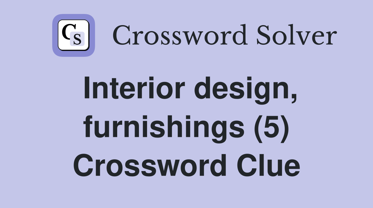 Interior design, furnishings (5) Crossword Clue