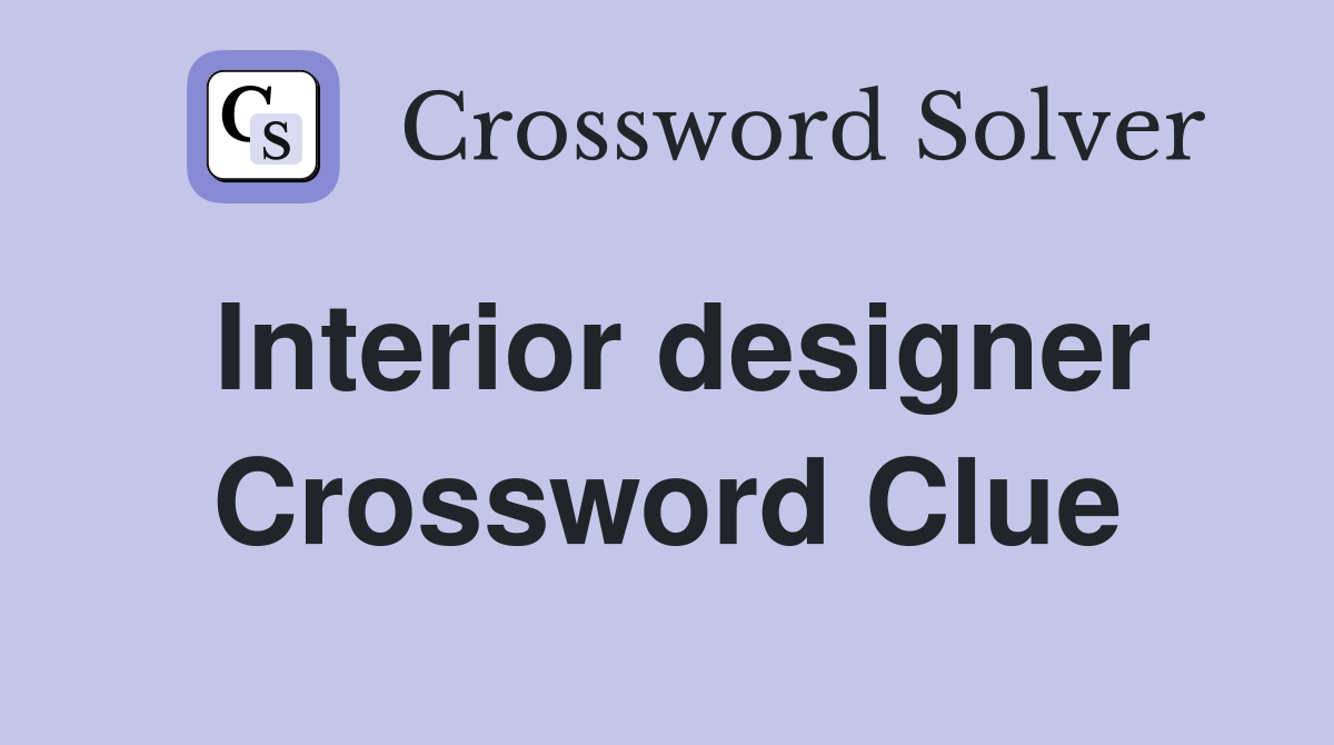 Interior designer Crossword Clue