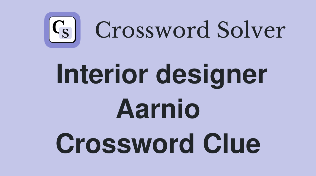 Interior designer Aarnio Crossword Clue