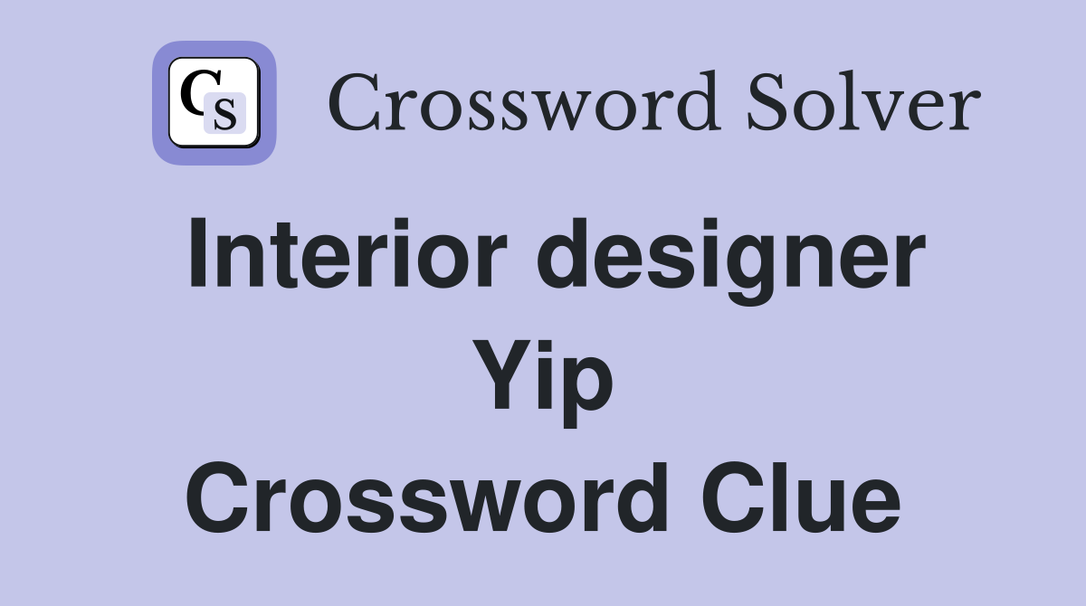 Interior designer Yip Crossword Clue