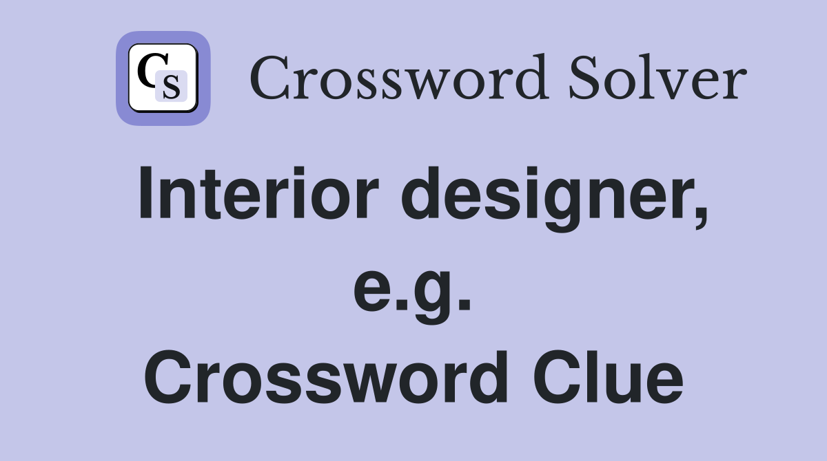 Interior designer, e.g. Crossword Clue