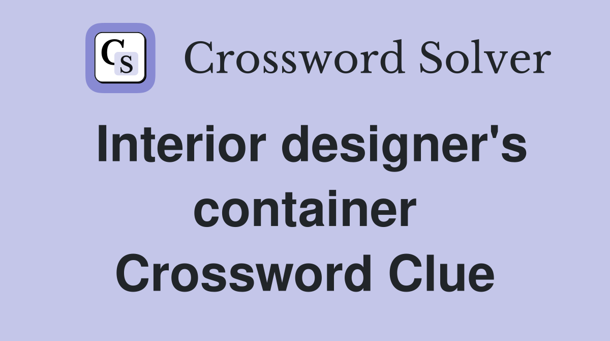 Interior designer's container Crossword Clue