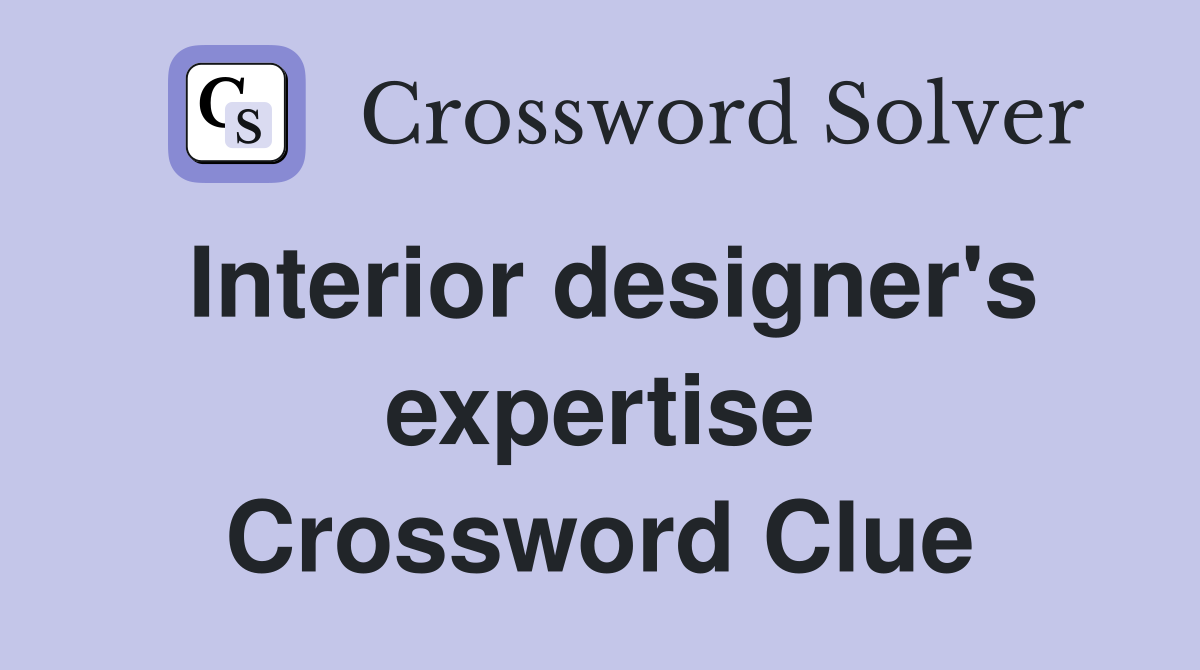 Interior designer's expertise Crossword Clue