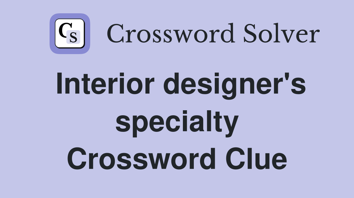 Interior designer's specialty Crossword Clue