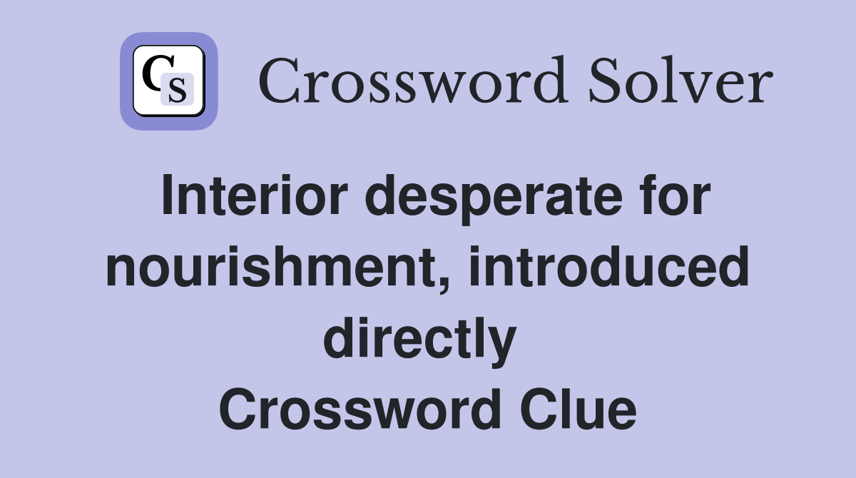 Interior desperate for nourishment, introduced directly  Crossword Clue
