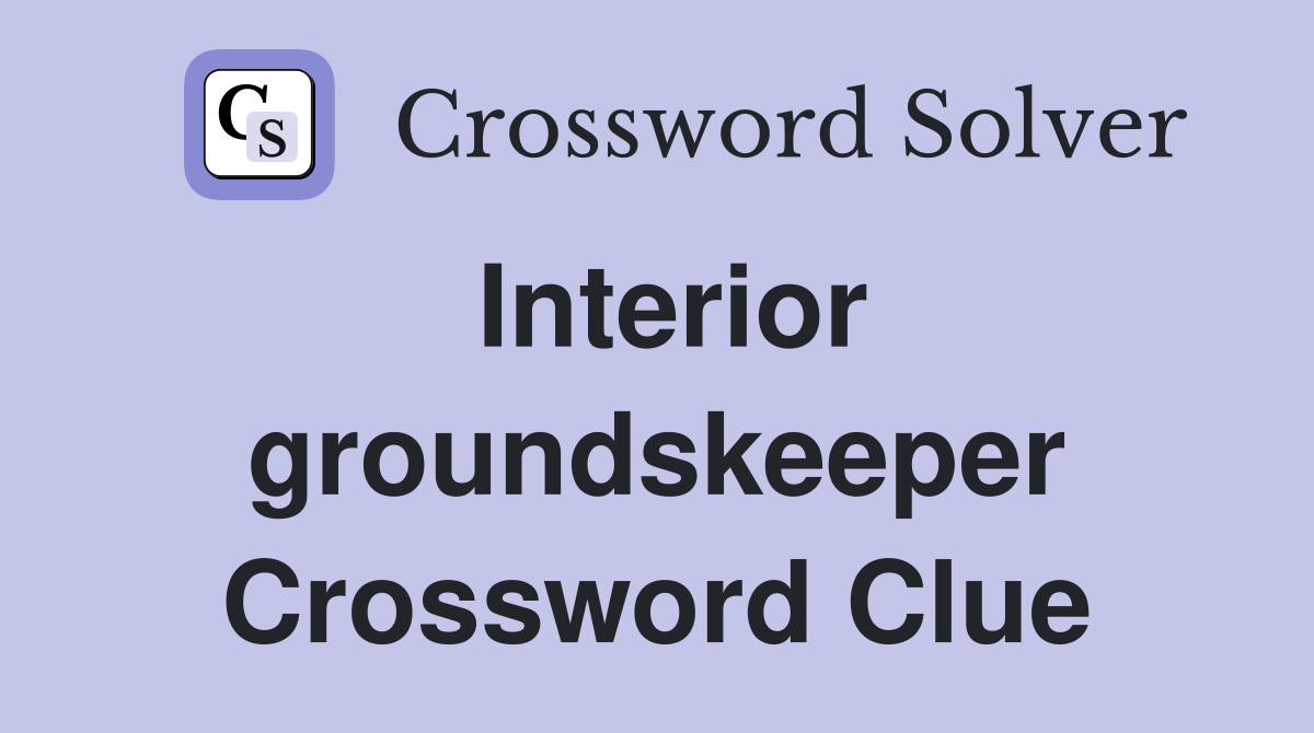 Interior groundskeeper Crossword Clue