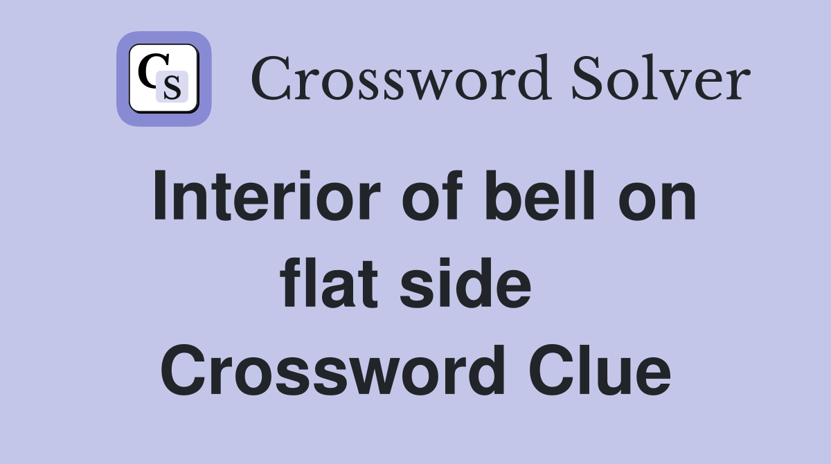 Interior of bell on flat side  Crossword Clue