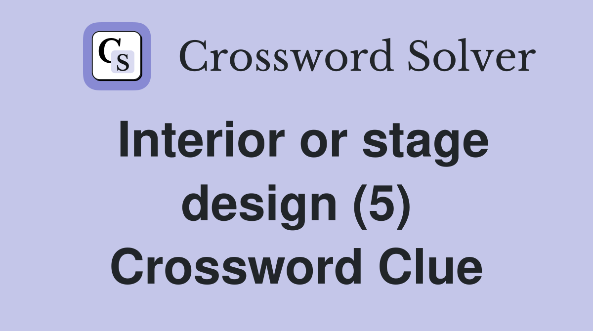 Interior or stage design (5) Crossword Clue