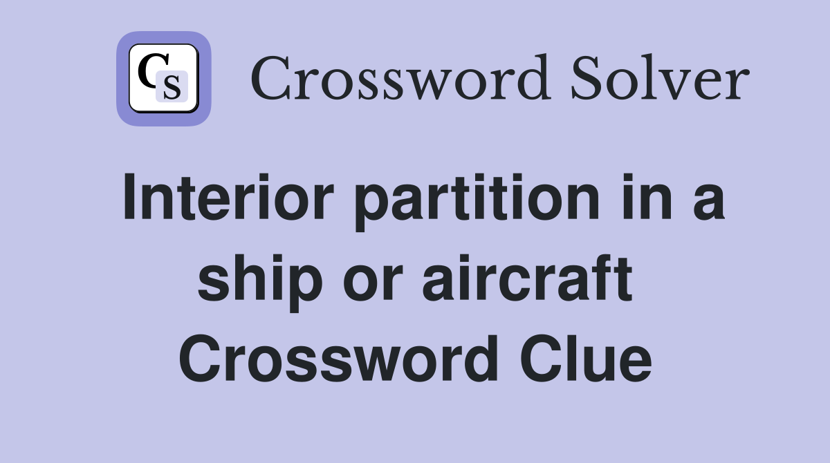 Interior partition in a ship or aircraft Crossword Clue