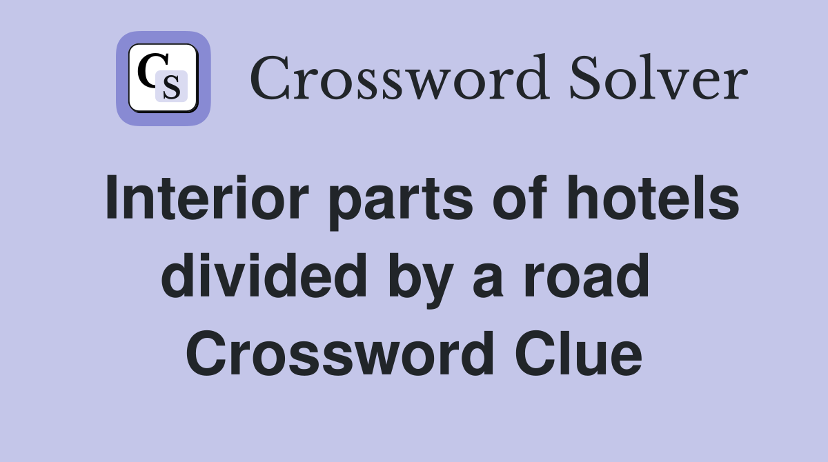 Interior parts of hotels divided by a road  Crossword Clue